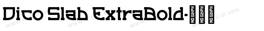 Dico Slab ExtraBold字体转换 Dico Slab ExtraBold字体转换